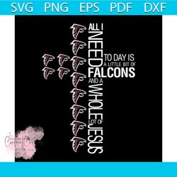 All I need Today Is A Little Bit Of Falcons And A Whole Lot Of Jesus svg