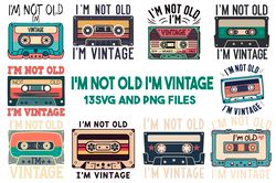 I'm Not Old I'm Vintage Type Cassette Vintage Retro Style  SVG.PNG Digital Files