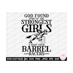 barrel racing svg png cricut god found some of the strongest girls and made them barrel racers
