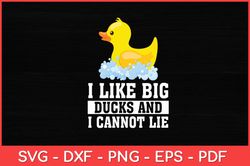 I Like big Ducks and I cannot Lie - Rubber Duck Svg Design