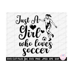 soccer girl svg cricut soccer girl png shirt design just a girl who loves soccer