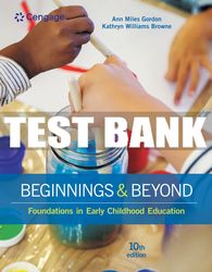test bank for beginnings & beyond: foundations in early childhood education - 10th - 2017 all chapters