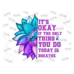 It's Okay If The Only Thing You Do Today Is Breathe Png,Semicolon Suicidal Prevention Png, Ribbon Suicide Depression Png
