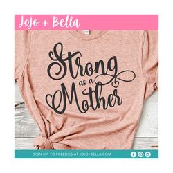 Strong As A Mother Svg, Mom SVG, Mama Svg, Mother's Day Svg, Mothers Day Svg, Momlife Svg, Mom Life SVG, Cricut, silhoue