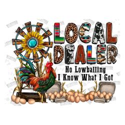 Local Dealer No Lowballing I Know What I Got Png, Local Dealer PNG, Egg Dealer PNG, Western, Sublimation design, Chicken