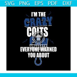 I'm the crazy fan everyone warned you about Colts svg