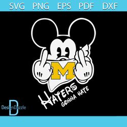 Mickey Haters Gonna Hate wolverines svg