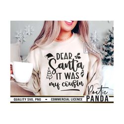 Dear Santa It Was My Cousin SVG PNG, Kids Sweater Svg, Funny, Family Christmas Svg, Cousin Shirts Svg, Naughty List Svg,