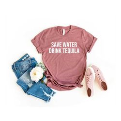 Save Water Drink Tequila Shirt Funny Shirt Drink Tequila T-Shirt Funny Alcoholist Shirt Tequila T-Shirt Graphic Shirt mo
