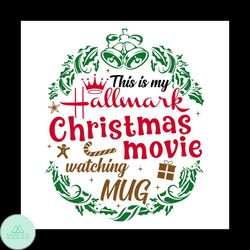 This Is My Hallmark Christmas Movie Watching Mug Svg, Christmas Svg, Crown Svg, Movie Svg, Merry Christmas Svg, Christma