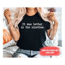 It Was Better In The Nineties T-Shirt Funny Millennials Shirt Retro 90's Shirt Birthday Shirt Made In The 90's Shirt