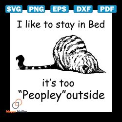 I Like To Stay In Bed, Its Too Peopley Outside Svg, Hobbies Svg, Lazy Cat Svg, Cat Svg, Animal Svg, Gift For Friend Svg,