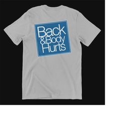Back & Body Hurts Funny Shirt