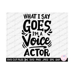 voice actor svg voice actor png voice actor svg cricut voiceover artist svg png what i say goes i'm a voice actor
