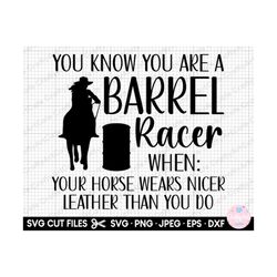 barrel racing svg png cricut you know you are a barrel racer when your horse wears nicer leather than you do