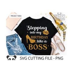Birthday SVG PNG, Stepping Into My Birthday Like A Boss Svg, Shirt Svg, Cricut, Birthday Diva Svg, Woman Birthday Svg, B