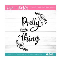Pretty Little Thing SVG - SVG, Dxf, Eps, Jpeg, Png, Ai, pdf, Cut File - Baby Shower Svg Files - Flower Svg - Svg quote -