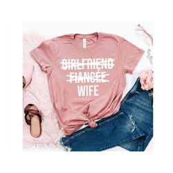 Girlfriend Fiancee Wife Shirt Married Shirt Wifey Shirt Fiance Honeymoon Shirt Christmas Gift for Wife shirt Anniversary