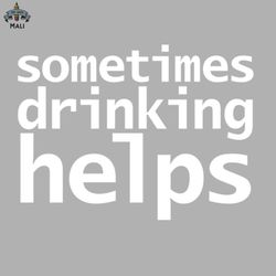 Sometimes Drinking Helps Funny Typography Sublimation PNG Download