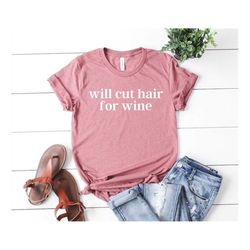 Will Cut Hair For Wine Hair Stylist Shirt Hair Dresser Shirt Hair Stylist Gift Hair Dresser Gift Hairstylist Shirt Haird