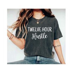 Twelve Hour Hustle Tshirt cna Shirts rn gifts cna gift rn Shirt lpn Gifts lpn shirt np Shirt np gifts Nurse Shirts nurse