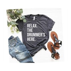 Relax The Drummer's Here Shirt - Drummer Gifts For Drummer, Musician Gift, Drummer Shirt, Drummer Gift