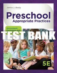 Test Bank For Preschool Appropriate Practices:  Environment, Curriculum, and Development - 5th - 2019 All Chapters