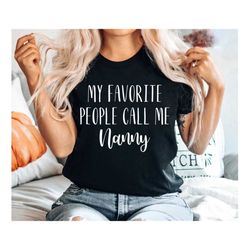 My Favorite People Call Me Nanny, Grandmother Shirt, Grandparents Gift, mom Shirts, Trendy Mom T-Shirts, Nana, Mimi, Gig