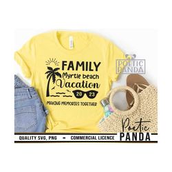 Family Vacation 2023 Myrtle Beach SVG PNG, Cricut Svg, Making memories Svg, Family matching Shirts Svg, Vacation shirt S