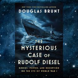 The Mysterious Case of Rudolf Diesel: Genius, Power, and Deception on the Eve of World War Iby Douglas Brunt (Author)