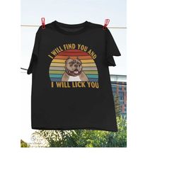 Vintage I Will Find You And I Will Lick You Pitbull T-Shirt, Find You Shirt, Pitbull Lover Shirt, Pitbull Owner Shirt, B