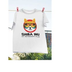 Shiba Inu Is My Retirement Plan Funny Shiba Inu Crypto T-Shirt, Retirement Shirt, Shiba Inu Shirt, Retired Shirt, Shiba