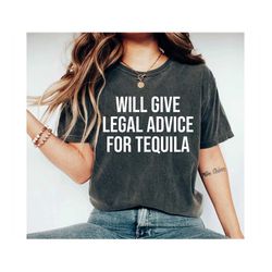Will Give Legal Advice for Tequila Shirt Lawyer Gift for Women Law Student Gift for Lawyer Shirt Law School Graduation G