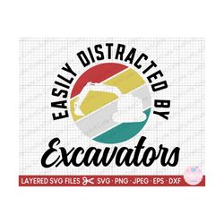 excavator svg excavator png cut file cricut easily distracted by excavators