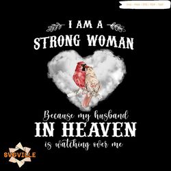 i am a strong woman svg, belief svg, because my husband in heaven svg, is watching over me svg, bird svg, heart cloud sv