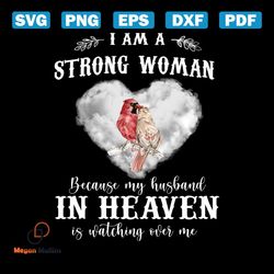 I Am A Strong Woman Svg, Belief Svg, Because My Husband In Heaven Svg, Is Watching Over Me Svg, Bird Svg, Heart Cloud Sv