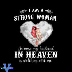 I Am A Strong Woman Svg, Belief Svg, Because My Husband In Heaven Svg, Is Watching Over Me Svg, Bird Svg, Heart Cloud Sv