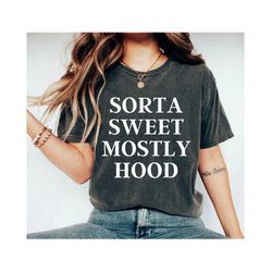 Sorta sweet mostly hood funny shirts for women cute shirt with sayings graphic tee womens tops funny t-shirt gifts for f