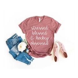 Hockey Player Hockey Fan Hockey Gifts Funny Hockey Shirt Hockey Lover Hockey Mom Stressed Blessed And Hockey Obsessed Sh