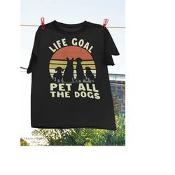 Life Goal Pet All The Dogs T-Shirt, Dog Lover Shirt, Dog Paw Shirt, Dog Owner Shirt, Animal Shirt, Best Dog Shirt, Cute