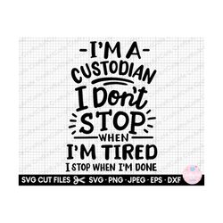 custodian svg png janitor svg png school custodian svg png i'm a custodian i don't stop when i'm tired i stop when i'm d