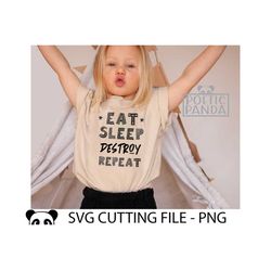 Eat Sleep Destroy Repeat SVG PNG, Toddler boy Svg, Kids svg designs, Toddler shirt Svg, Kids svg, Funny toddler svg, Kid