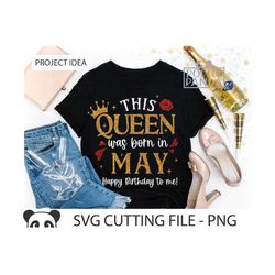 This Queen Was Born In May SVG PNG, Sassy Svg, Birthday girl Svg, Birthday Cricut cut file, Birthday Shirt Svg, Birthday