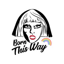 Born This Way Lady Gaga SVG, Famous People USA SVG,
