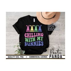 Chilling With My Bunnies SVG PNG, Teacher Easter Svg, Kids Easter Svg, Easter Day Svg, Bunny Face Svg, Easter Shirt Svg,