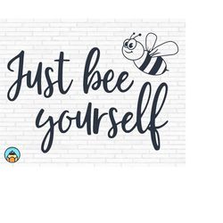 Just Bee Yourself svg | Bee Quotes svg | Bee Kind svg | Sayings Quotes svg | Bee Tshirt svg | Queen Bee svg