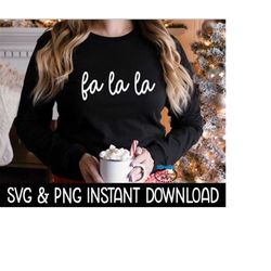 Fa La La Christmas SVG, Tee Shirt SVG PNG Christmas Sweatshirt SvG Instant Download, Cricut Cut File, Silhouette Cut Fil