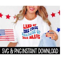 Land Of The Free SVG, 4th Of July PNG File, 4th Tee Shirt SVG Instant Download, Cricut Cut File, Silhouette Cut File, Do