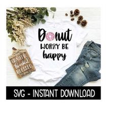 Donut SVG, Donut Worry Be Happy SVG, Donut Sprinkles SVG Files, Instant Download, Cricut Cut Files, Silhouette Cut Files