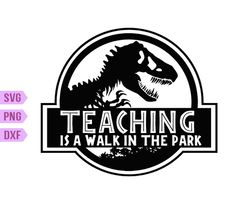 Teaching Is A Walk In The park SVG, Dinosaur svg, Teacher svg, Teachers Appreciation Svg